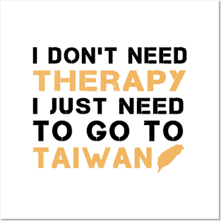 I Don't Need Therapy I Just Need To Go To Taiwan Posters and Art